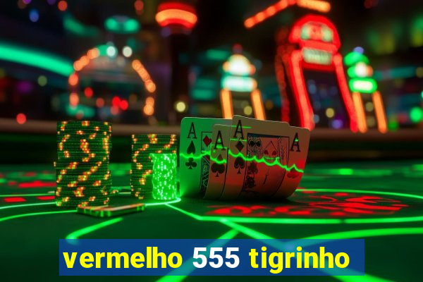 vermelho 555 tigrinho